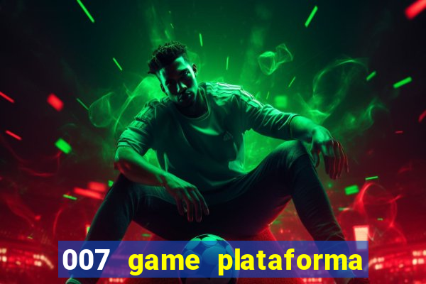 007 game plataforma paga mesmo